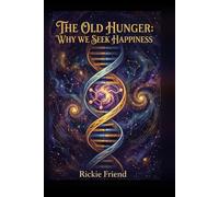 The Old Hunger: Why We Seek Happiness: How Ancient Instincts Shape Our Search for Joy