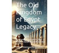 The Old Kingdom of Egypt Legacy: A Comprehensive Guide to Old Kingdom Dynasties and Monuments