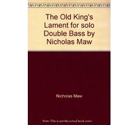 The Old King's Lament for solo Double Bass by Nicholas Maw