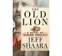 The Old Lion: A Novel of Theodore Roosevelt
