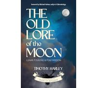 The Old Lore of the Moon: Lunar Folklore & Folk Wisdom (Texts of Antiquity)