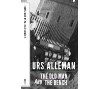 The Old Man and the Bench - A Novel (Swiss Literature)