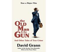 The Old Man and the Gun: And Other Tales of True Crime (Film Tie-In)