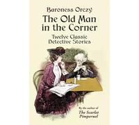 The Old Man in the Corner: Twelve Classic Detective Stories (Dover Literature: Crime/Mystery/Thriller Short Stories)
