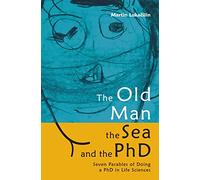 The Old Man, the Sea and the PhD: Seven Parables of Doing a PhD in Life Sciences