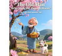 The Old Man Who Made the Flowers Bloom: Japanese Folktales