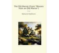 The Old Manse (From "Mosses from an Old Manse") (Classic Books)