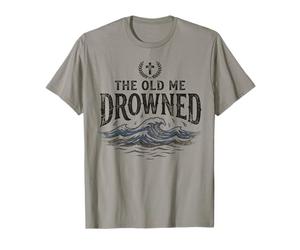 The Old Me Drowned - New Life Baptism Transformation Tee 1 T-Shirt