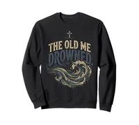 The Old Me Drowned - New Life Baptism Transformation Tee 2 Sweatshirt