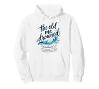 The Old Me Drowned - New Life Baptism Transformation Tee Pullover Hoodie