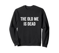 The Old Me Is Dead Funny Sarcastic Quote New Beginning Gym Sweatshirt