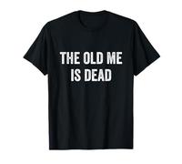 The Old Me is Dead Funny Sarcastic Quote New Beginning Gym T-Shirt