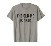 The Old Me is Dead Funny Sarcastic Quote New Beginning Gym T-Shirt