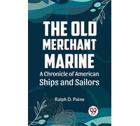 The Old Merchant Marine a Chronicle of American Ships and Sailors