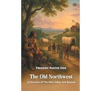 The Old NorthwestA Chronicle Of The Ohio Valley And Beyond (Edition1)