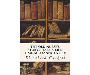 The Old Nurse's Story/ Half a Life-time Ago (annotated)