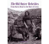 The Old Outer Hebrides : From Barra Head to the Butt of Lewis