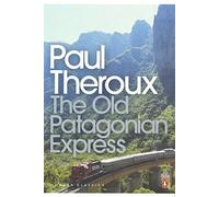 The Old Patagonian Express: By Train Through the Americas (Penguin Modern Classics)