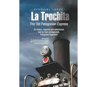 THE OLD PATAGONIAN EXPRESS - La Trochita - (English): Its history, legends and adventures told by their protagonists. Patagonia Argentina (LIBROS DE VIAJE)