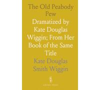 The Old Peabody Pew: Dramatized by Kate Douglas Wiggin; From Her Book of the Same Title
