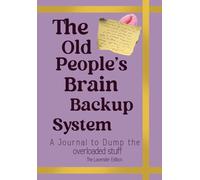 The Old People’s Brain Backup System: A Funny Notebook for Senior Moments, Brain Dumps, Reminders and Everyday Notes. Lavender Edition.