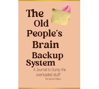 The Old People's Brain Backup System: A Journal to Dump the Overloaded Stuff and Stay Organized. The Burgundy Edition