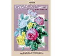 The Old Rose Adventurer Second Edition Book Two: Ramblers and the Old Shrub Roses