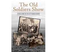 The Old Soldiers Show : Stories from the 1913 Gettysburg Reunion