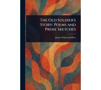 The Old Soldier's Story: Poems and Prose Sketches