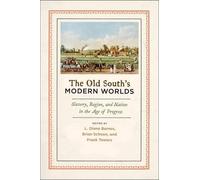 The Old South's Modern Worlds: Slavery, Region, and Nation in the Age of Progres