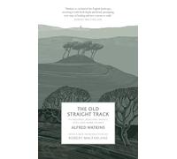 The Old Straight Track: Its Mounds, Beacons, Moats, Sites and Mark Stones