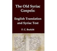 The Old Syriac Gospels - English Translation and Syriac Text: Includes introduction and variant readings from the Sinaiticus Syriac manuscript (Classical Reprints)
