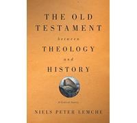 The Old Testament between Theology and History: A Critical Survey