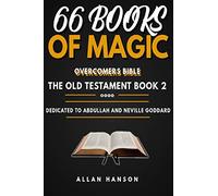 The Old Testament Book 2 66 books of magic The Overcomers Bible Allan Hanson: This Bible is dedicated to the teaching of Abdullah the black mystic from Ethiopia Neville Goddard’s Mentor