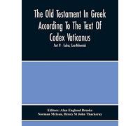 The Old Testament In Greek According To The Text Of Codex Vaticanus, Supplemented From Other Uncial Manuscripts, With A Critical Apparatus Containing ... Septuagintvolume Ii - The Later Historical B