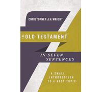 The Old Testament in Seven Sentences - A Small Introduction to a Vast Topic (Introductions in Seven Sentences)