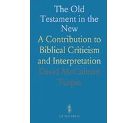 The Old Testament in the New: A Contribution to Biblical Criticism and Interpretation