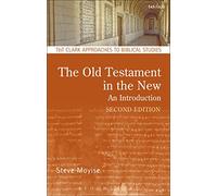 The Old Testament in the New: An Introduction: Second Edition: Revised and Expanded (T&T Clark Approaches to Biblical Studies)