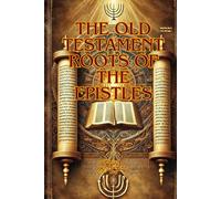 The Old Testament Roots of the Epistles (Exploring the Bible)
