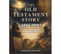 THE OLD TESTAMENT STORY LARGE PRINT: From Creation to Exile Through Ancient Israel's Kings, Prophets, Covenants, and Sacred History