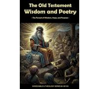 The Old Testament Wisdom and Poetry: The Pursuit of Wisdom, Hope, and Purpose (WWES Bible & Theology Series)