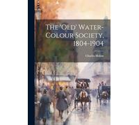 The 'Old' Water-Colour Society, 1804-1904