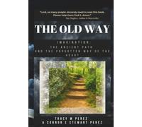 The Old Way: Imagination, The Ancient Path and the Forgotten Way of the Heart