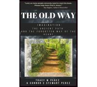 The Old Way: Imagination: The Ancient Path and the Forgotten Way of the Heart