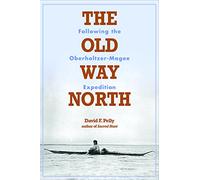 The Old Way North: Following the Oberholtzer-Magee Expedition