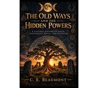 The Old Ways and the Hidden Powers: A Cultural History of Magic, Witchcraft, Ritual, and the Divine (Non Fiction - Philosophy, Sociology)