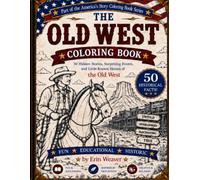 The Old West Coloring Book: 50 Hidden Stories, Surprising Events, Interesting Facts and Little Known Heroes of the Old West (America's Story Coloring Books)