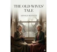 The Old Wives' Tale: by Arnold Bennett