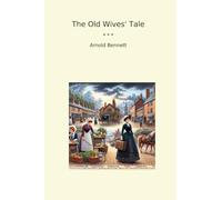 The Old Wives' Tale (Classic Books)