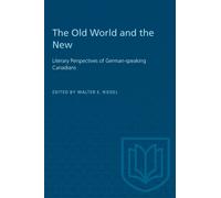 The Old World and the New : Literary Perspectives of German-speaking Canadians